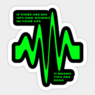 If There Are No Ups and Downs In Life You Are Dead Sticker
